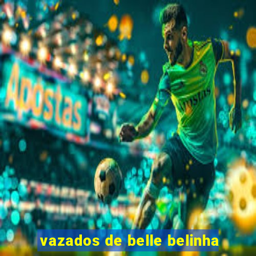 vazados de belle belinha